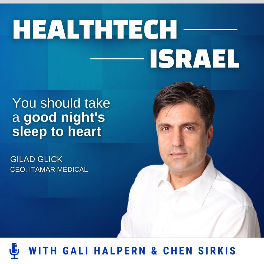 Gilad Glick Itamar Medical, HealthTech Israel Podcast Interview